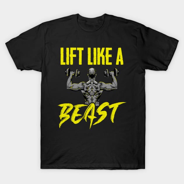 Awesome Lift Like a Beast Weightlifting Gym T-Shirt by theperfectpresents